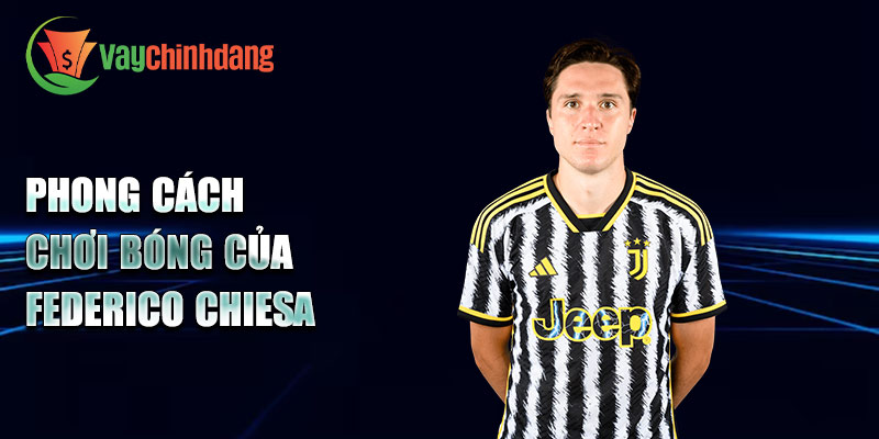 Phong cách chơi bóng của Federico Chiesa