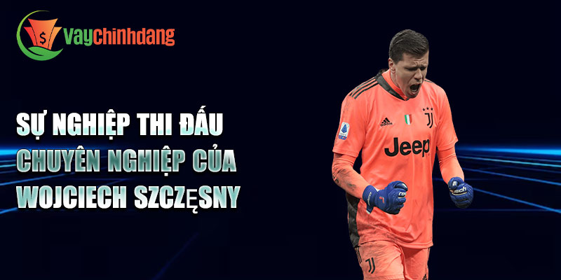 Sự nghiệp thi đấu chuyên nghiệp của Wojciech Szczęsny