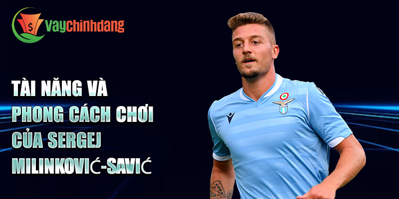 Tài năng và phong cách chơi của Sergej Milinković-Savić