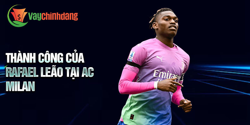 Thành công của Rafael Leão tại AC Milan