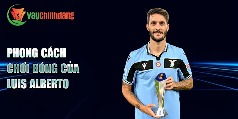 Phong cách chơi bóng của Luis Alberto