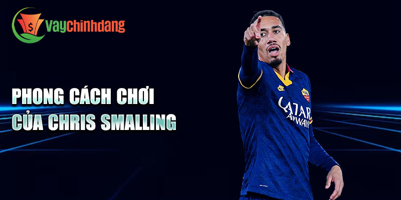 Phong cách chơi của Chris Smalling