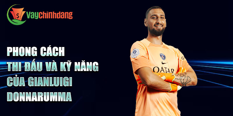 Phong cách thi đấu và kỹ năng của Gianluigi Donnarumma